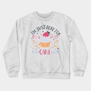 'I''m Just Here For The Cake' Crewneck Sweatshirt